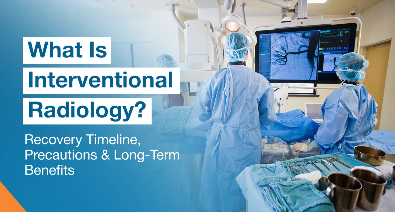 What Is Interventional Radiology? Conditions It Can Treat Without Major Surgery